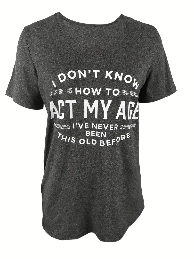 Women's Casual T-Shirt "I Don't Know How to Act My Age"