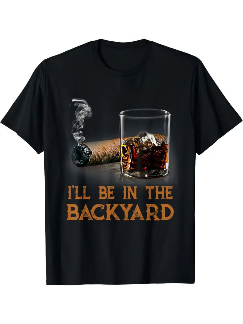 I'll be in the backyard, fun cigars and bourbon lover T-shirts