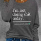 Women's Casual Crew Neck Long Sleeve T-Shirt "I'm not doing anything today"