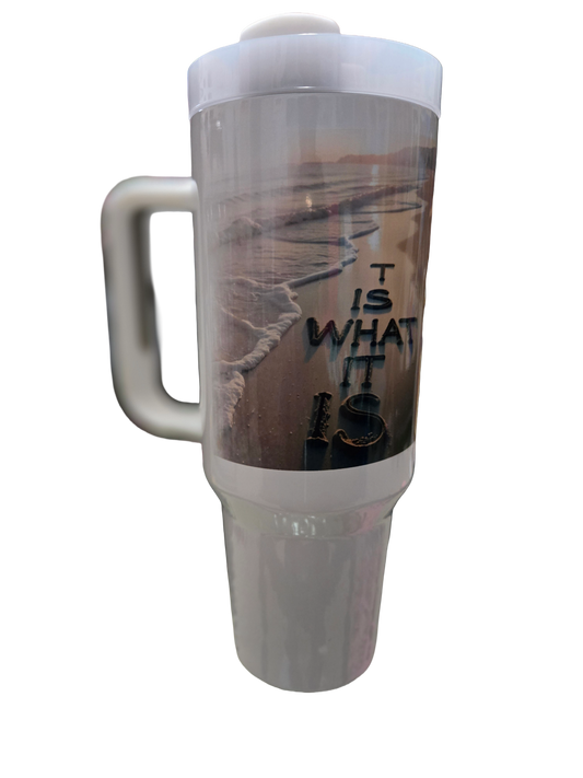 It Is, What It Is Tumbler 40oz