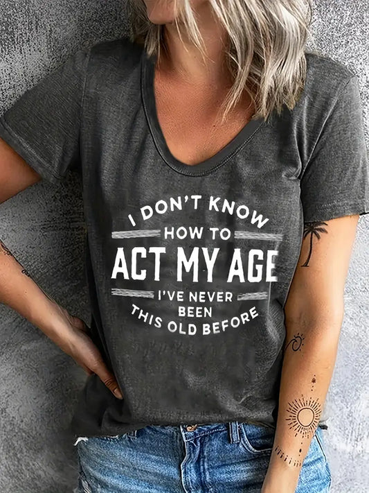 Women's Casual T-Shirt "I Don't Know How to Act My Age"